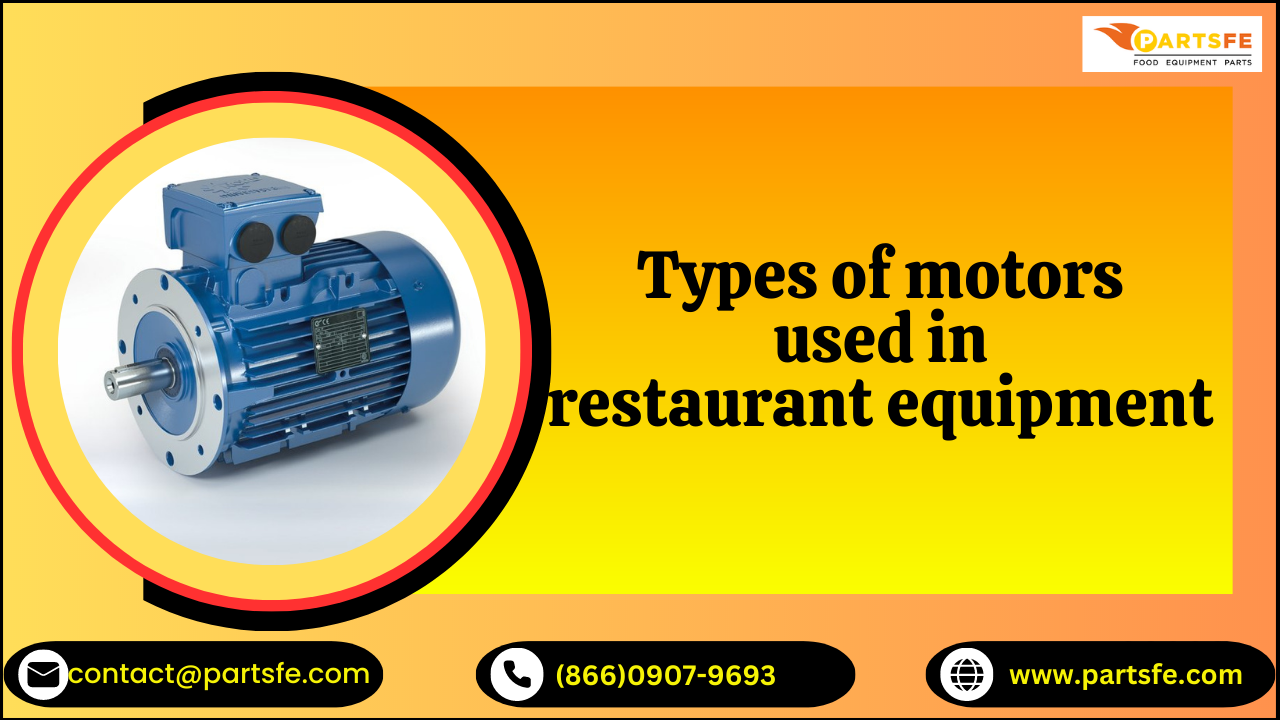 Different Types Of Motors Used In Commercial Restaurant Equipments