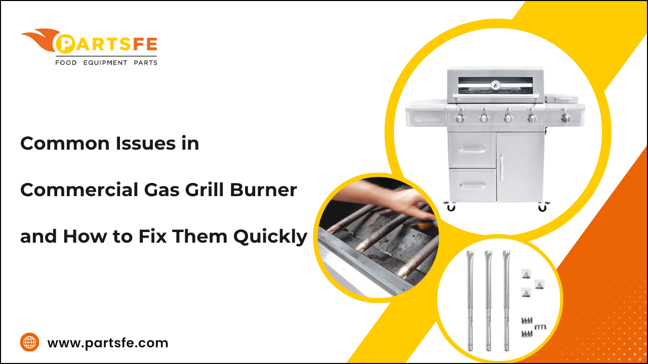 Common Issues in Commercial Gas Grill Burner and How to Fix Them Quickly
