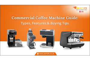 Commercial Coffee Machine Guide: Types, Features & Buying Tips_PartsFe UK