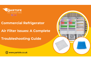 Commercial Refrigerator Air Filter Issues: A Complete Troubleshooting Guide-PartsFeUK