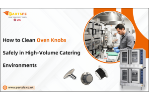How to Clean Oven Knobs Safely in High-Volume Catering Environments -PartsFe UK