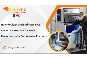 How to Clean and Maintain Your Foster Ice Machine for Peak Performance in Commercial Kitchens-PartsFeUk