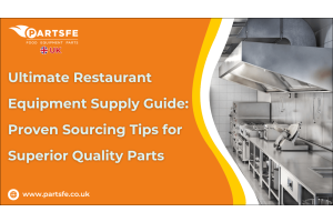 Ultimate Restaurant Equipment Supply Guide: Proven Sourcing Tips for Superior Quality Parts-PartsFeUk