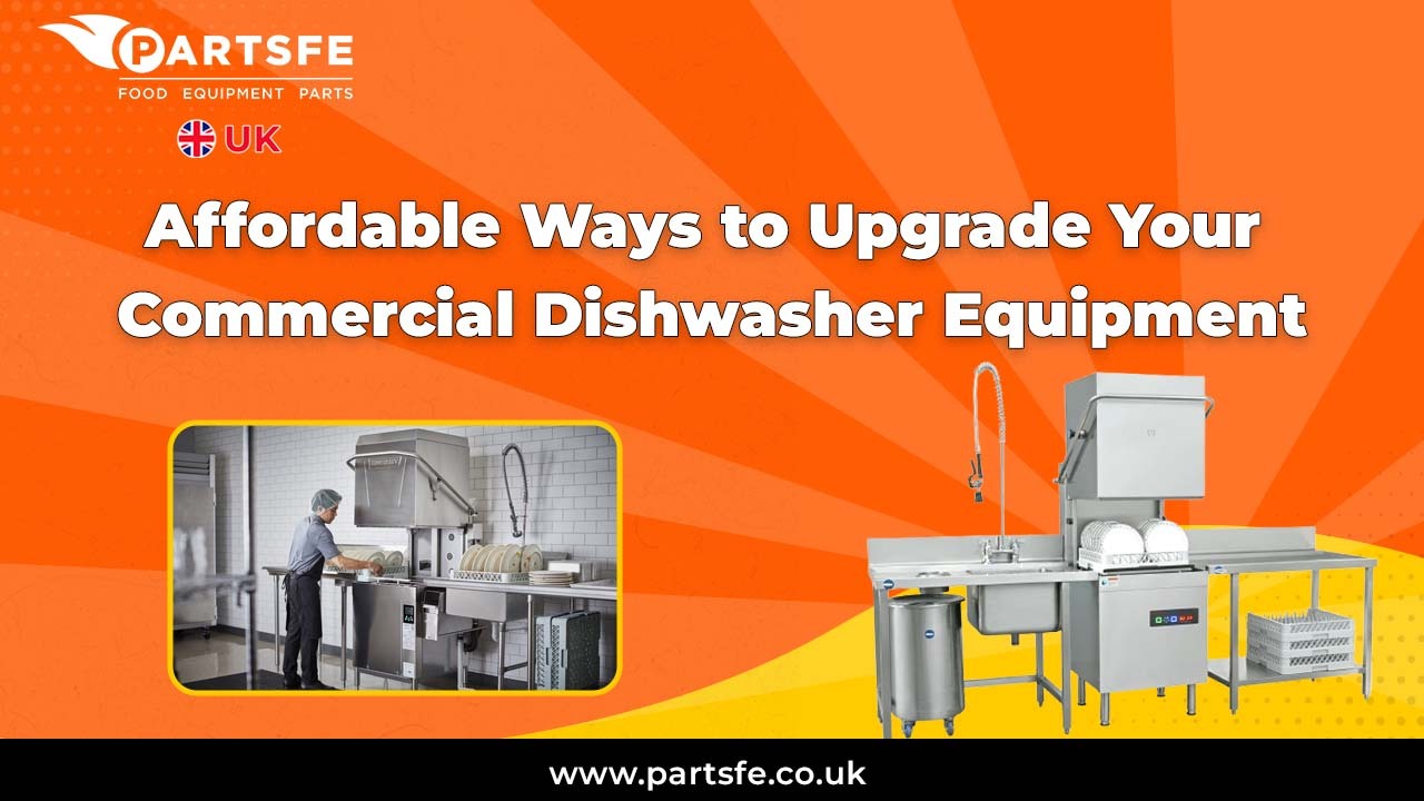Affordable Ways to Upgrade Your Commercial Dishwasher Equipment_PartsFeUk