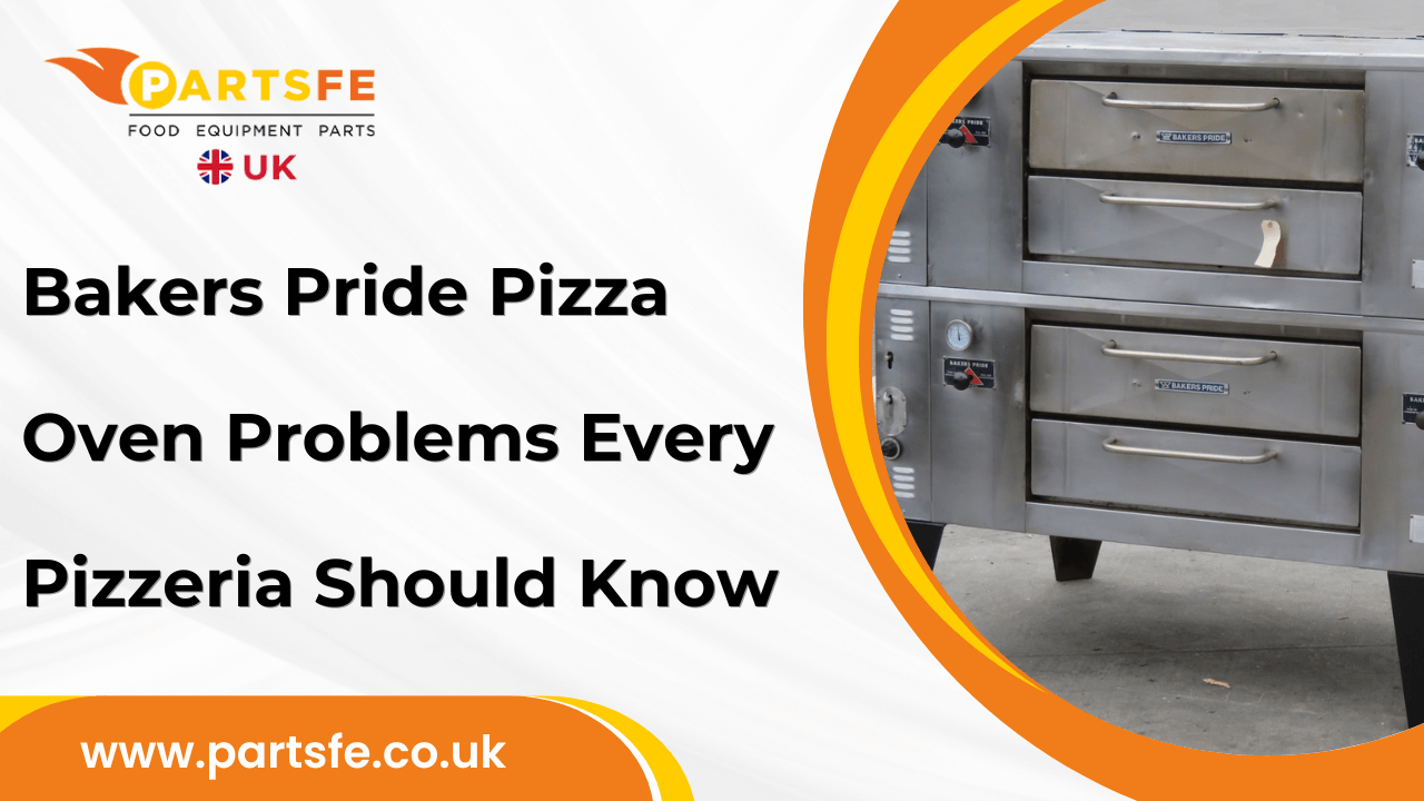Bakers Pride Pizza Oven Problems Every Pizzeria Should Know-PartsFeUk