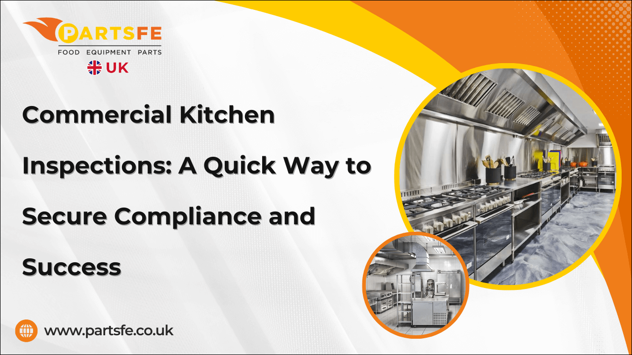 Commercial Kitchen Inspections: A Quick Way to Secure Compliance and Success-PartsFeUK