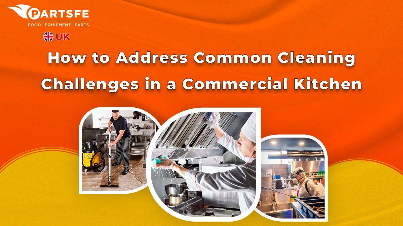 How to Address Common Cleaning Challenges in a Commercial Kitchen_ParstFeUk
