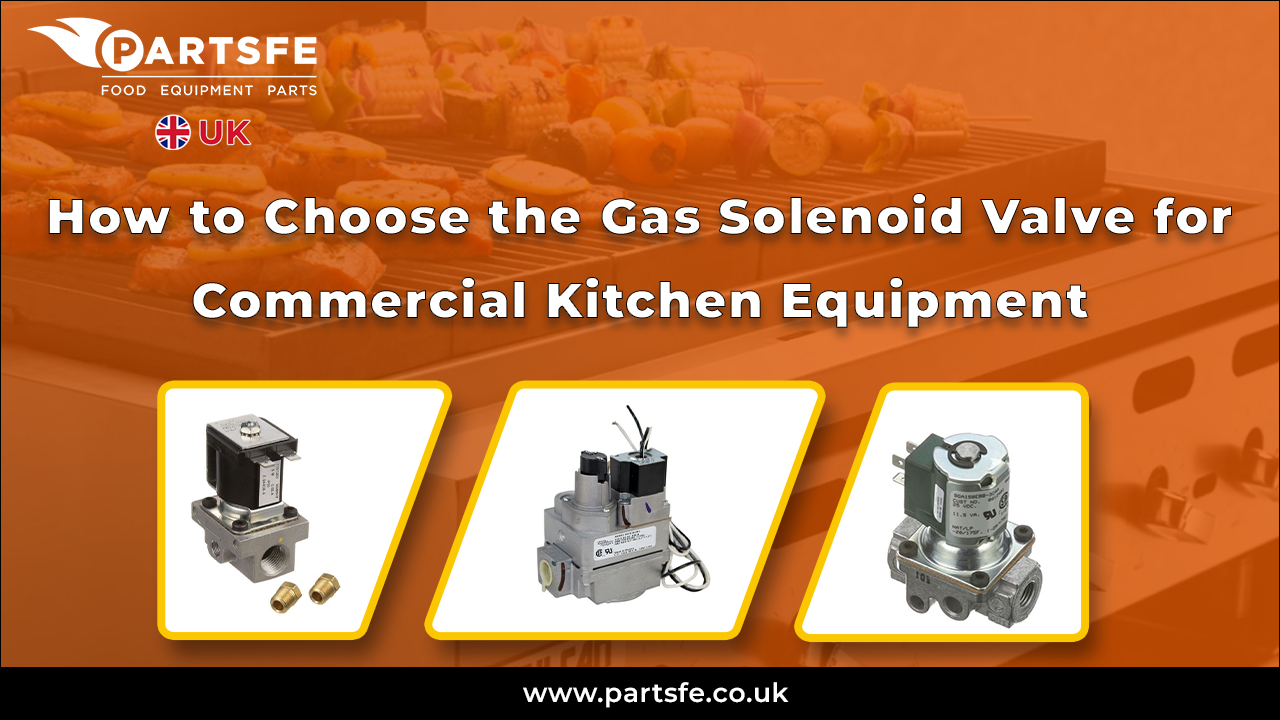 How to Choose the Gas Solenoid Valve for Commercial Kitchen Equipment_PartsFeUK