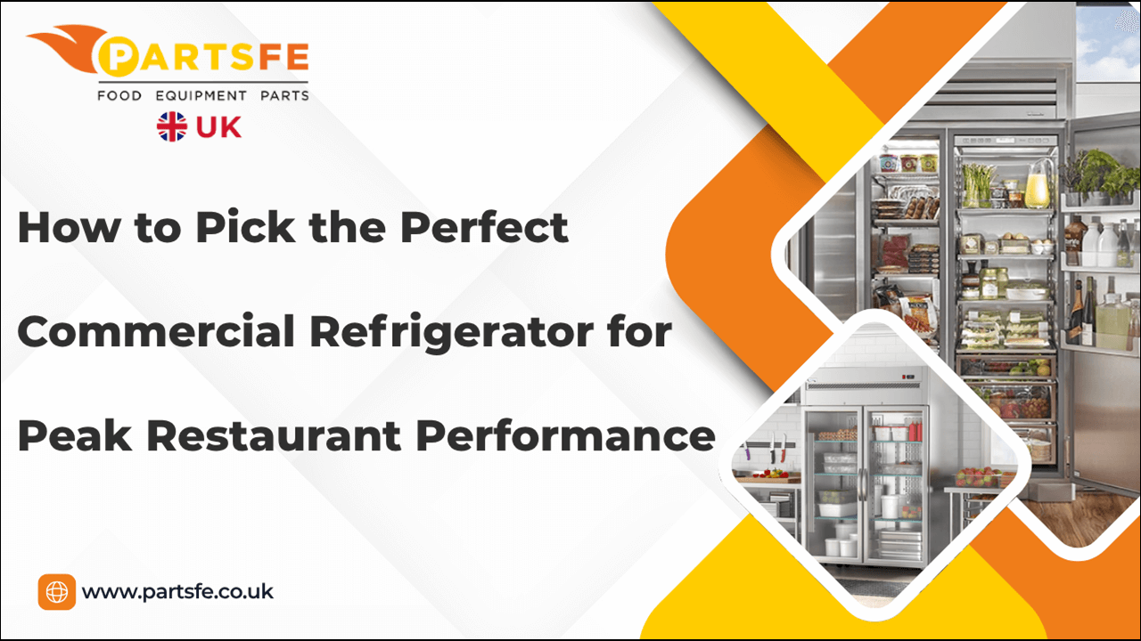 How to Choose the Right Commercial Refrigerator for Restaurant Efficiency-PartsFeUk