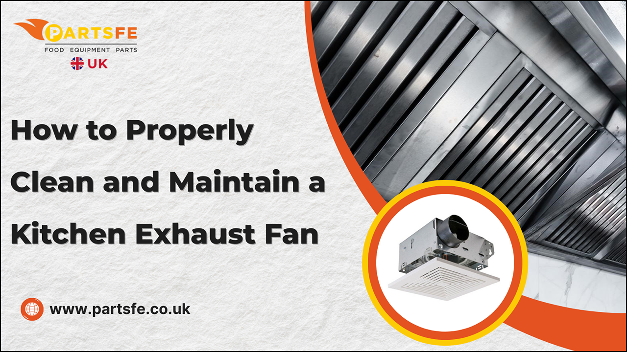 How to Properly Clean and Maintain a Kitchen Exhaust Fan_PartsFeUk