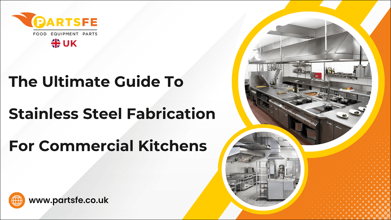 The Ultimate Guide to Stainless Steel Fabrication for Commercial Kitchens-PartsFeUk