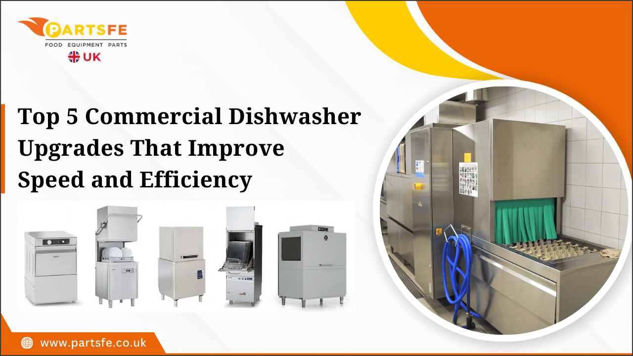 Top 5 Commercial Dishwasher Upgrades That Improve Speed and Efficiency_PartsFe Uk