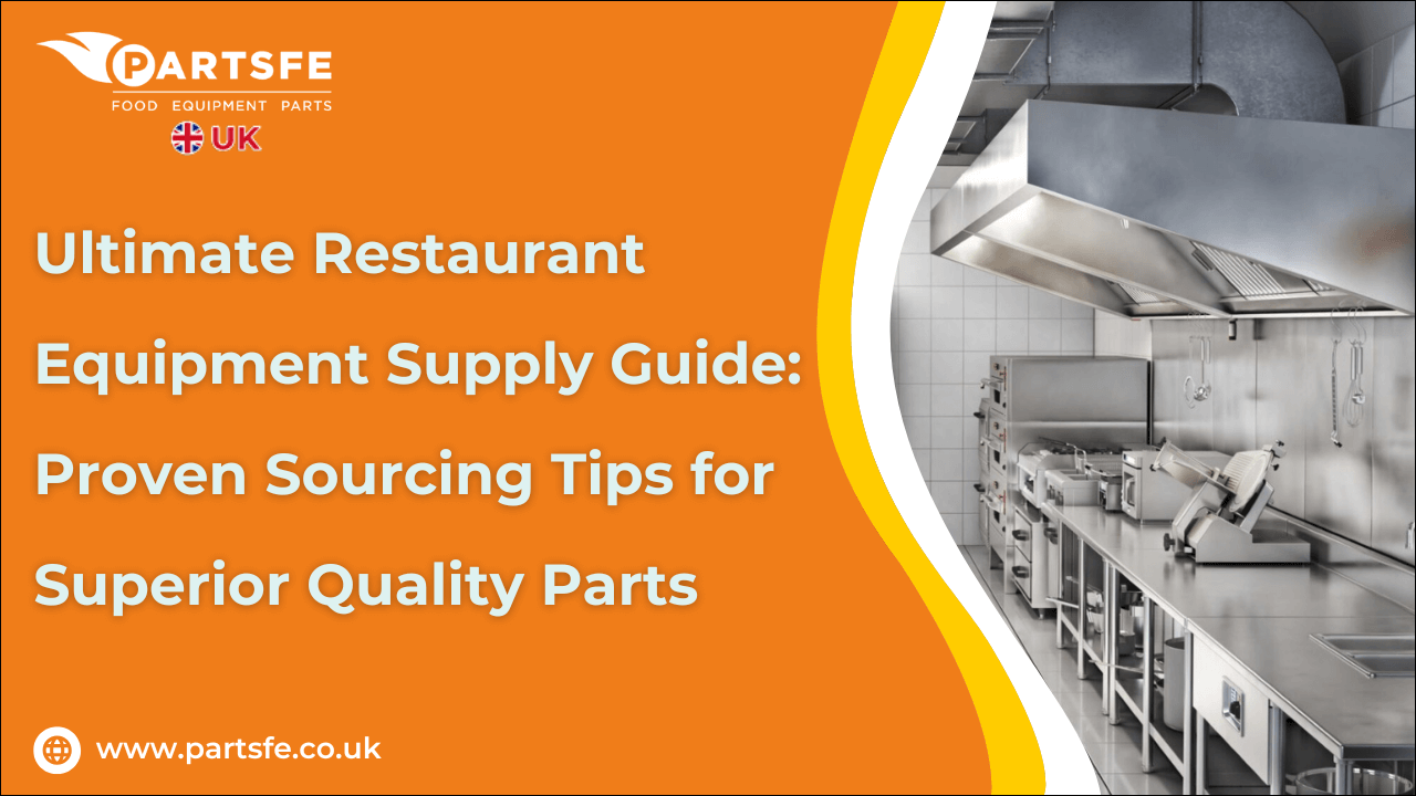 Ultimate Restaurant Equipment Supply Guide: Proven Sourcing Tips for Superior Quality Parts-PartsFeUk