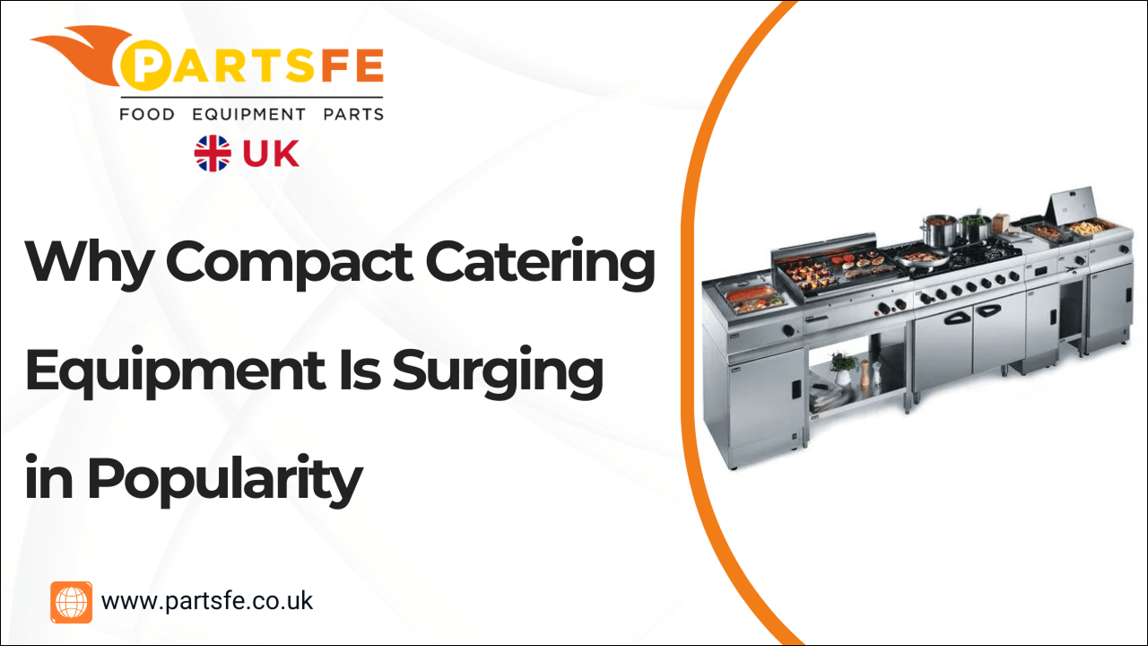Why Compact Catering Equipment Is Surging in Popularity-PartsFeUk